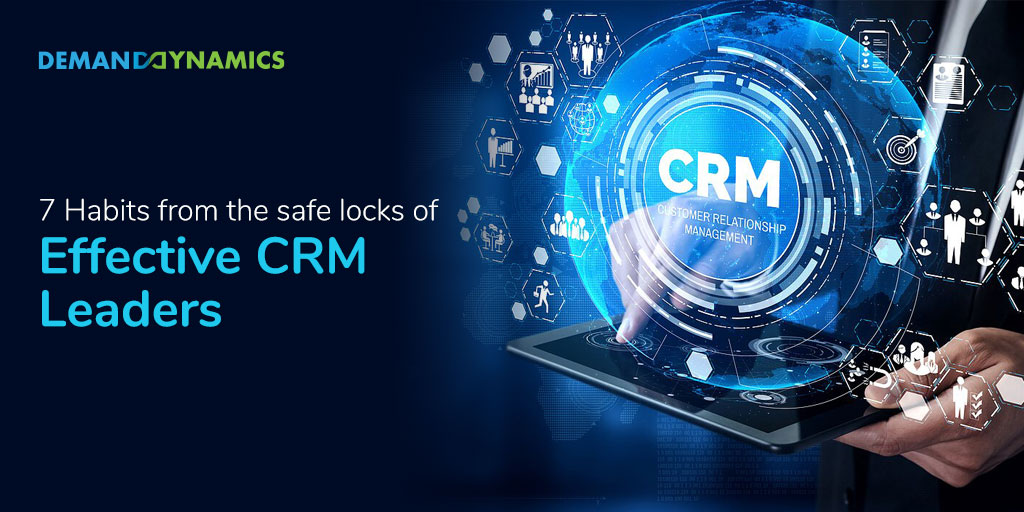 7 Habits from the safe locks of Effective CRM Leaders