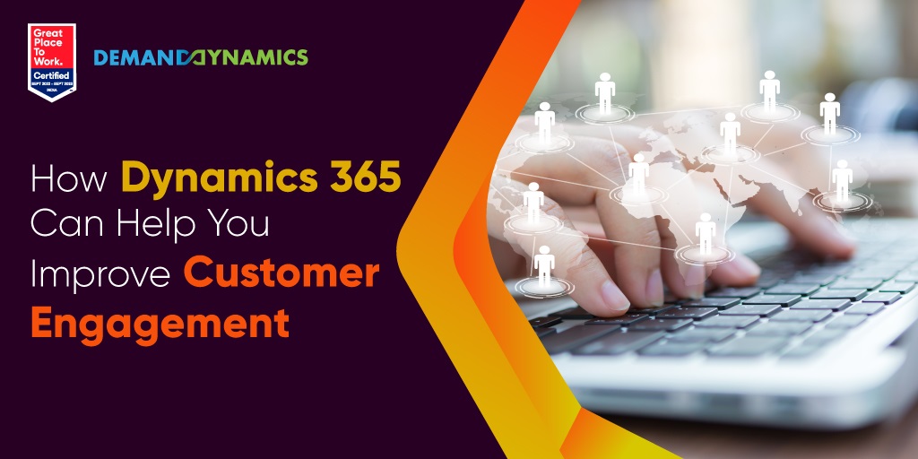 How Dynamics 365 Can Help You Improve Customer Engagement