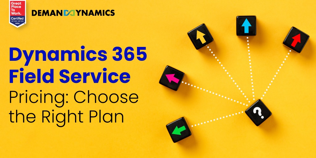 How to choose the right Dynamics 365 Field Service pricing plan for your business